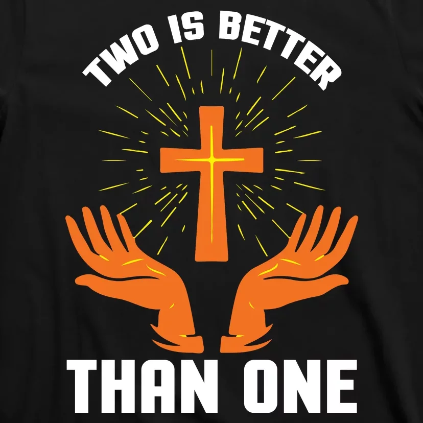 Two Is Better Than One T-Shirt