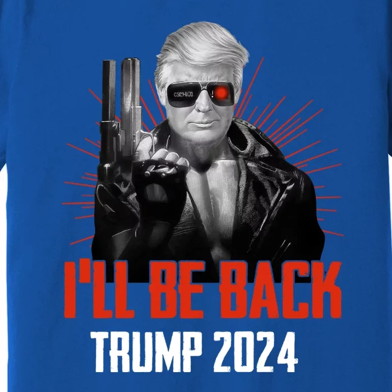 Trumpinator I'll Be Back 2024 Donald Trump 2024 I'll Be Back Premium T-Shirt