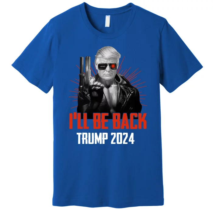 Trumpinator I'll Be Back 2024 Donald Trump 2024 I'll Be Back Premium T-Shirt