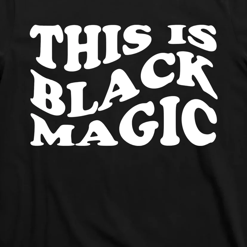 This Is Black Magic Black History Month T-Shirt