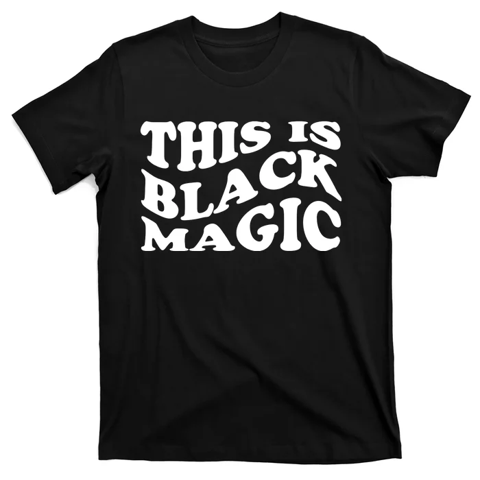 This Is Black Magic Black History Month T-Shirt