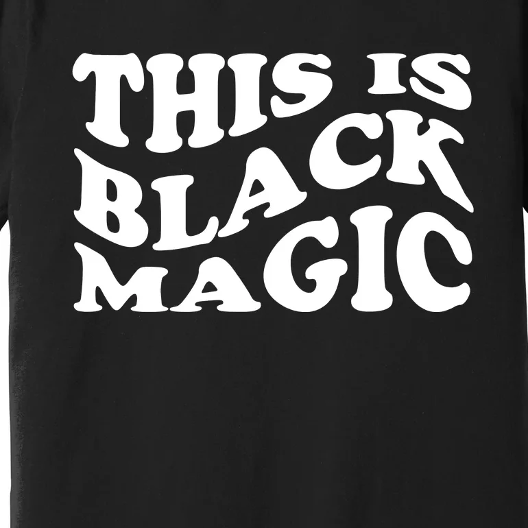 This Is Black Magic Black History Month Premium T-Shirt