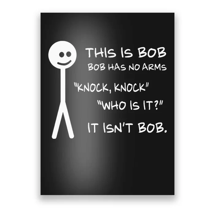 This Is Bob He Has No Arms Funny Knock Knock Sarcastic Humor Poster