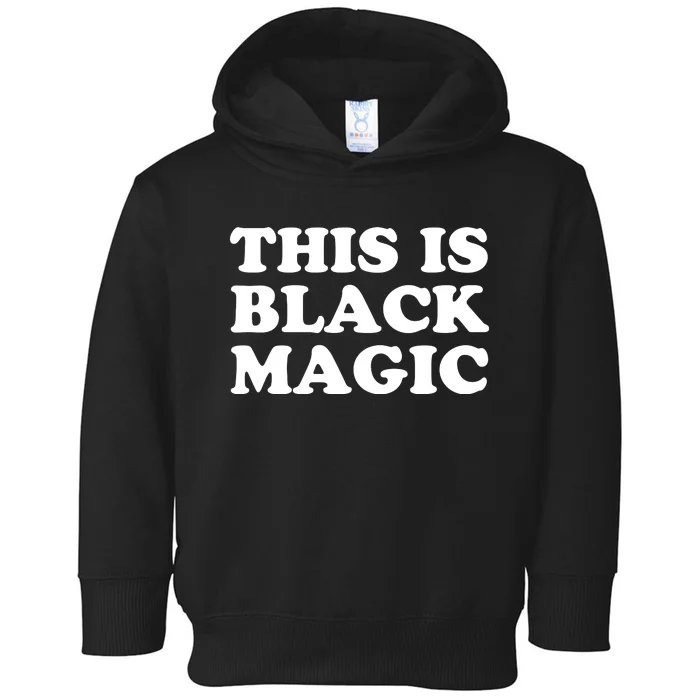 This Is Black Magic Black History Month Toddler Hoodie