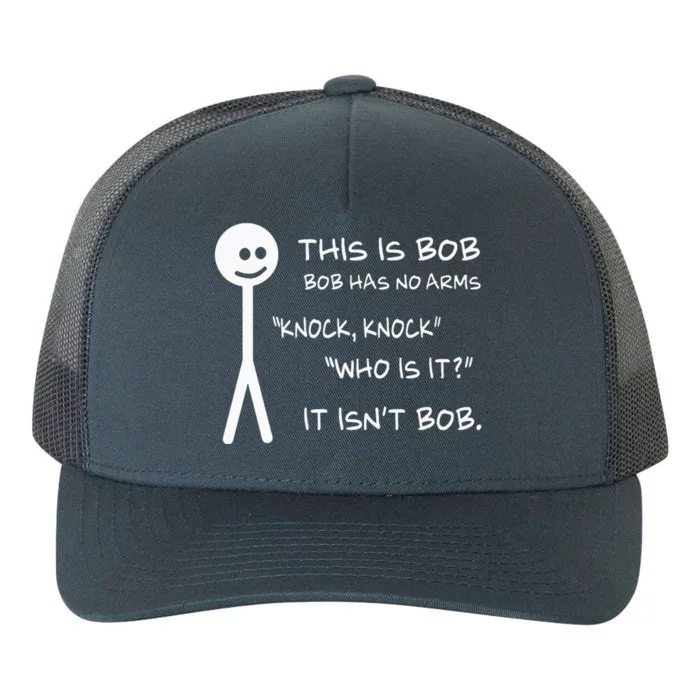 This Is Bob He Has No Arms Funny Knock Knock Sarcastic Humor Yupoong Adult 5-Panel Trucker Hat