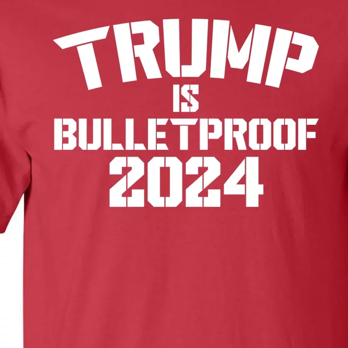 Trump Is Bulletproof 2024 Fight Election Tall T-Shirt