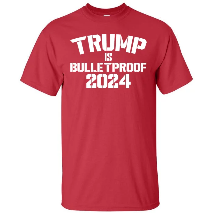 Trump Is Bulletproof 2024 Fight Election Tall T-Shirt