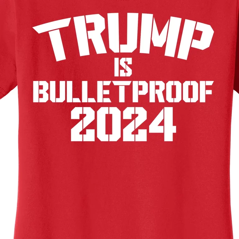 Trump Is Bulletproof 2024 Fight Election Women's T-Shirt