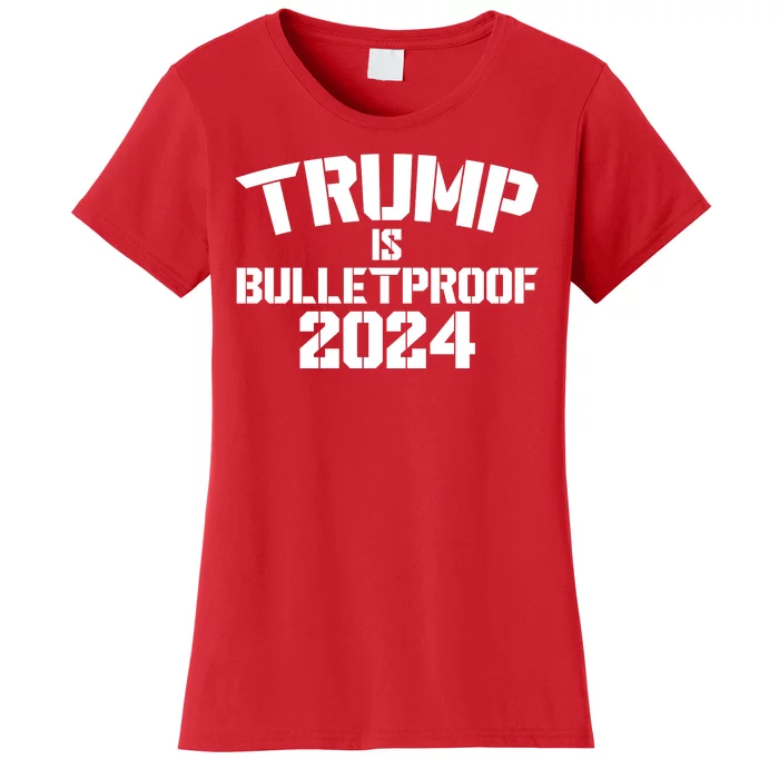 Trump Is Bulletproof 2024 Fight Election Women's T-Shirt