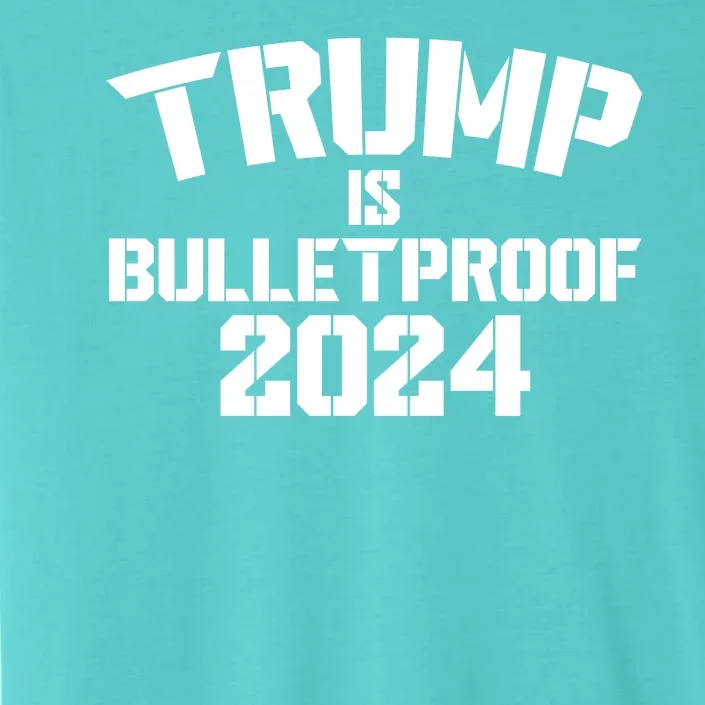 Trump Is Bulletproof 2024 Fight Election ChromaSoft Performance T-Shirt