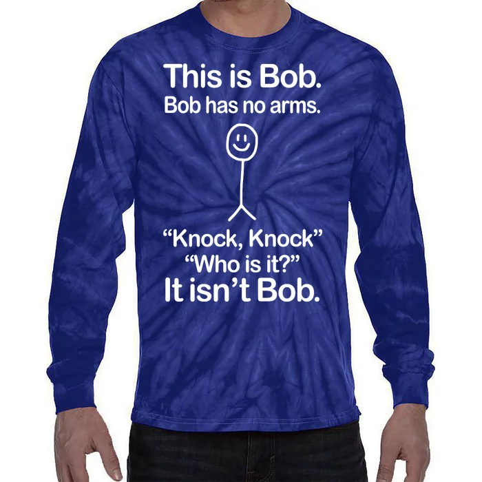 This Is Bob Bob Has No Arms Sarcastic Funny Tie-Dye Long Sleeve Shirt