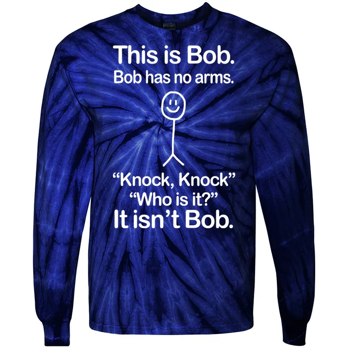 This Is Bob Bob Has No Arms Sarcastic Funny Tie-Dye Long Sleeve Shirt