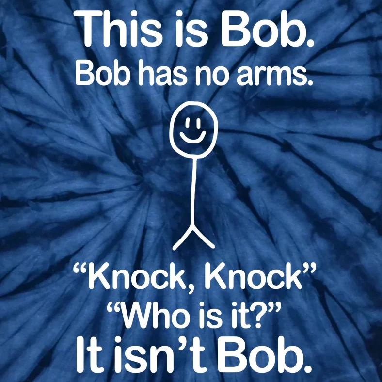 This Is Bob Bob Has No Arms Sarcastic Funny Tie-Dye T-Shirt