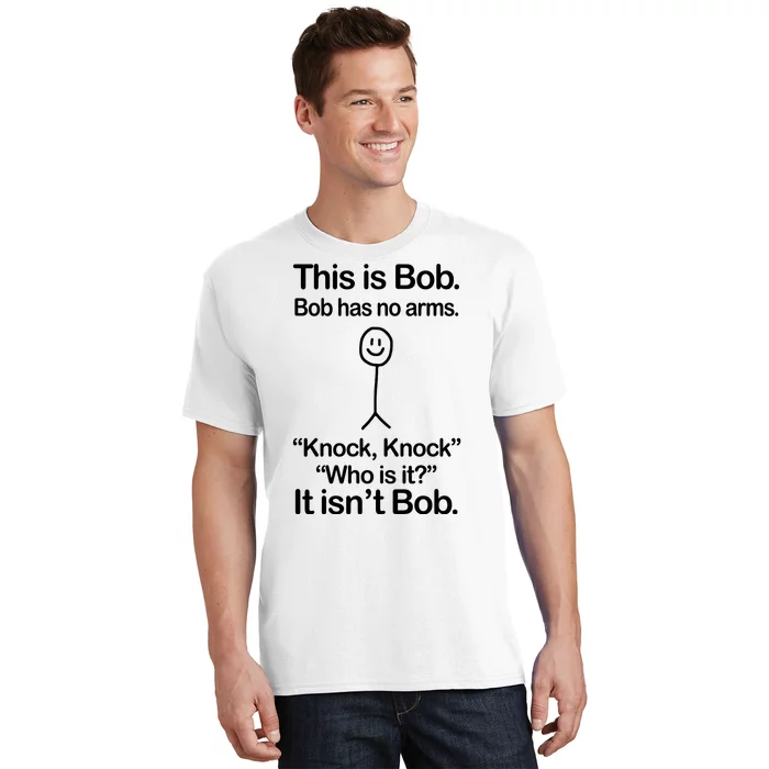 This Is Bob Bob Has No Arms Sarcastic Funny T-Shirt