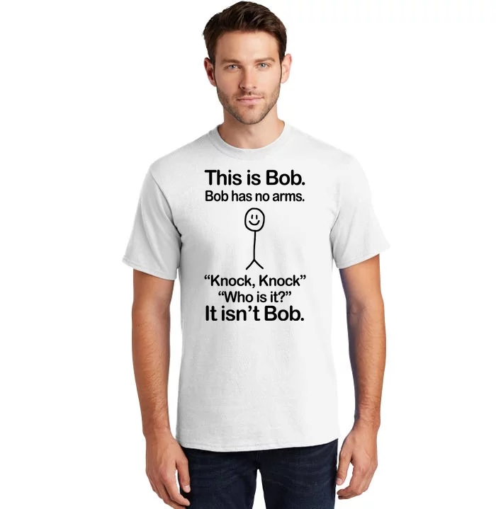 This Is Bob Bob Has No Arms Sarcastic Funny Tall T-Shirt