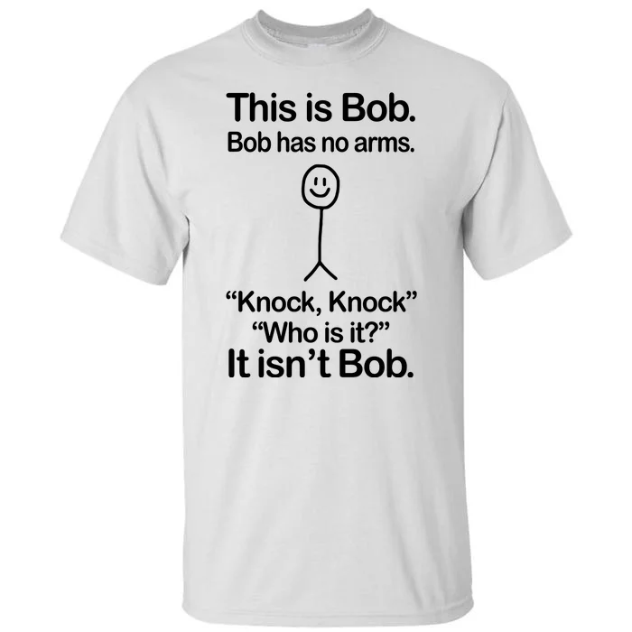 This Is Bob Bob Has No Arms Sarcastic Funny Tall T-Shirt