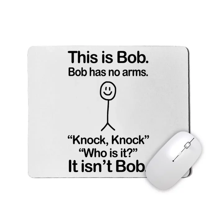 This Is Bob Bob Has No Arms Sarcastic Funny Mousepad