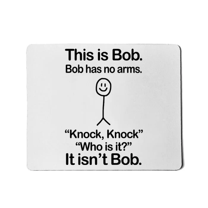 This Is Bob Bob Has No Arms Sarcastic Funny Mousepad