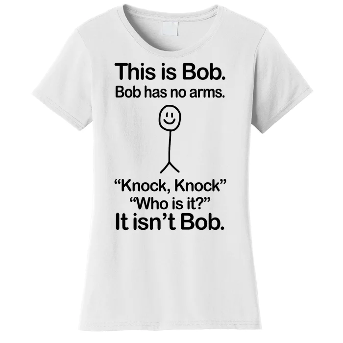 This Is Bob Bob Has No Arms Sarcastic Funny Women's T-Shirt