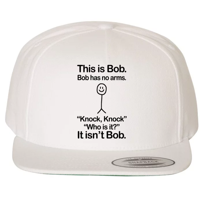 This Is Bob Bob Has No Arms Sarcastic Funny Wool Snapback Cap