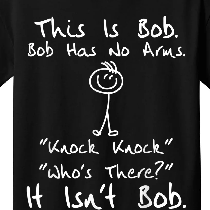 This Is Bob He Has No Arms Funny Knock Jokes Sarcastic Kids T-Shirt