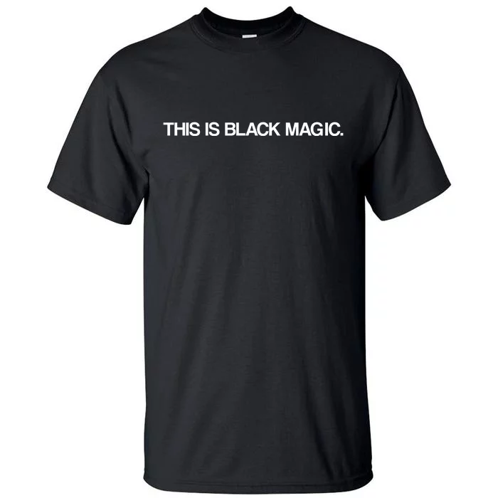 This Is Black Magic Tall T-Shirt