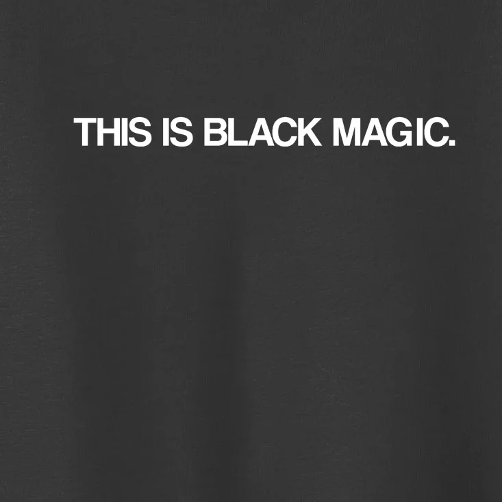 This Is Black Magic Toddler T-Shirt