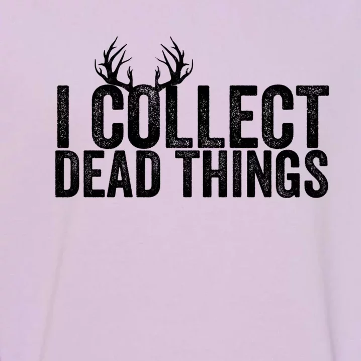 Taxidermy I Collect Dead Things Taxidermist Deer Gift Garment-Dyed Sweatshirt