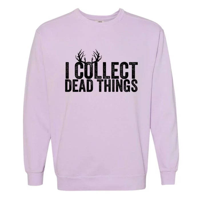 Taxidermy I Collect Dead Things Taxidermist Deer Gift Garment-Dyed Sweatshirt