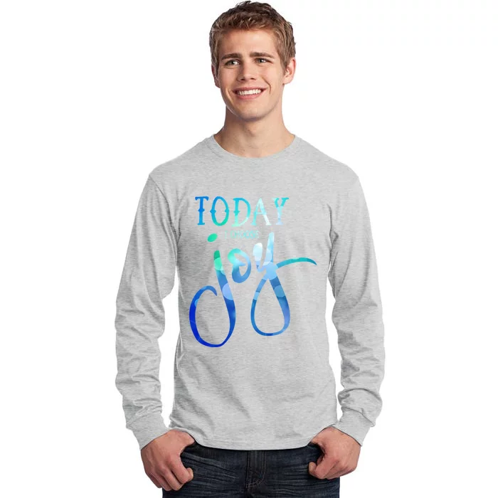 Today I Choose Joy Gift Tall Long Sleeve T-Shirt