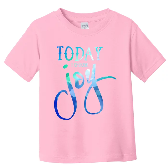 Today I Choose Joy Gift Toddler T-Shirt