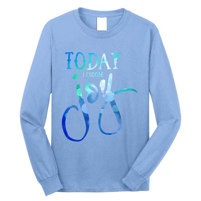 Today I Choose Joy Gift Long Sleeve Shirt