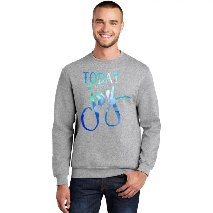 Today I Choose Joy Gift Tall Sweatshirt