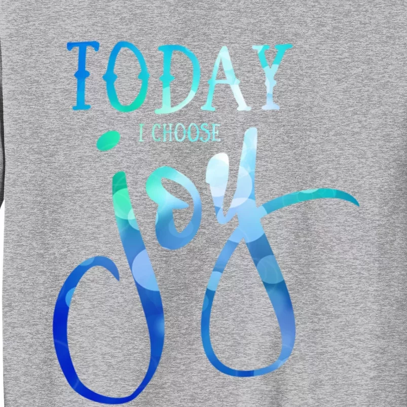 Today I Choose Joy Gift Tall Sweatshirt