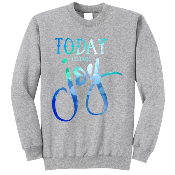 Today I Choose Joy Gift Tall Sweatshirt