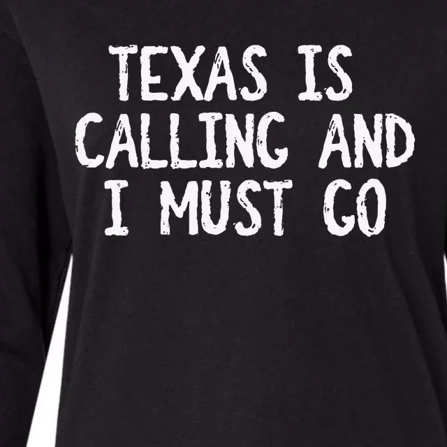 Texas is Calling and I Must Go Funny Home State Womens Cotton Relaxed Long Sleeve T-Shirt