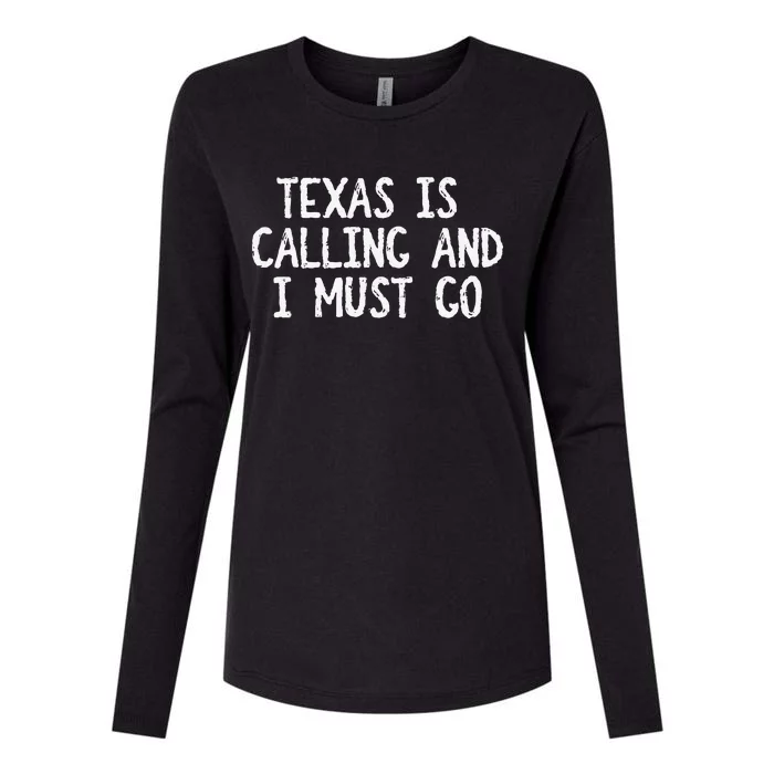 Texas is Calling and I Must Go Funny Home State Womens Cotton Relaxed Long Sleeve T-Shirt