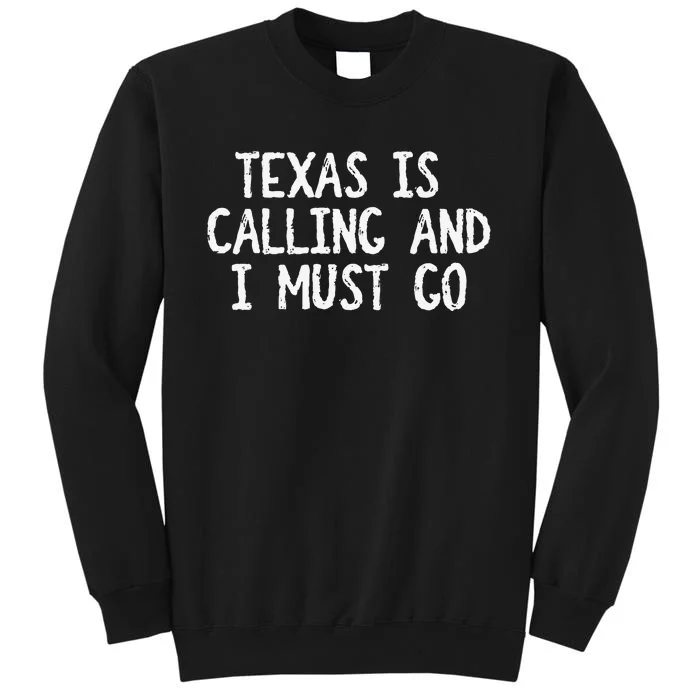 Texas is Calling and I Must Go Funny Home State Sweatshirt