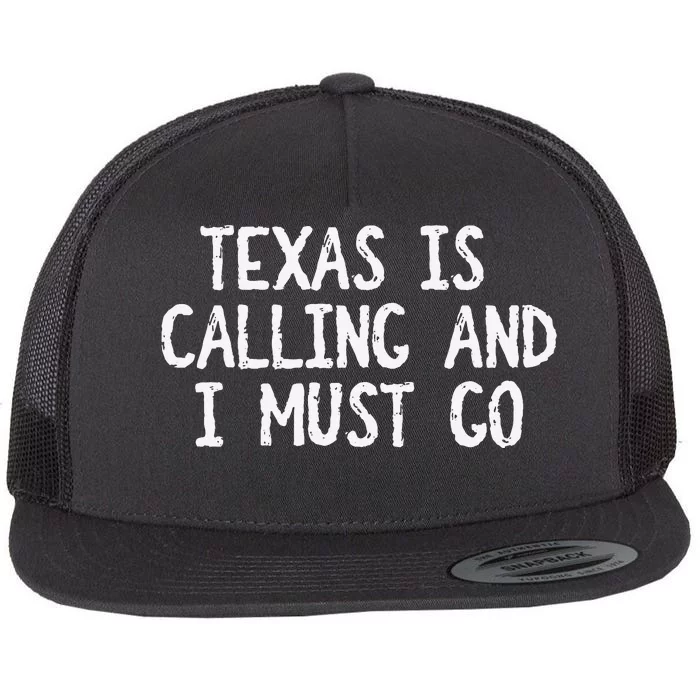 Texas is Calling and I Must Go Funny Home State Flat Bill Trucker Hat