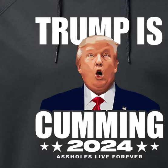 Trump Is Cumming 2024 Assholes Live Forever Performance Fleece Hoodie