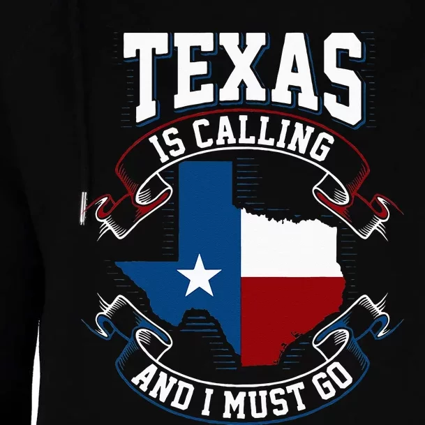 Texas Is Calling And I Must Go Womens Funnel Neck Pullover Hood