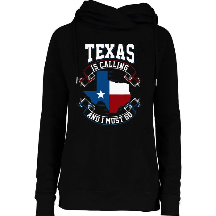 Texas Is Calling And I Must Go Womens Funnel Neck Pullover Hood