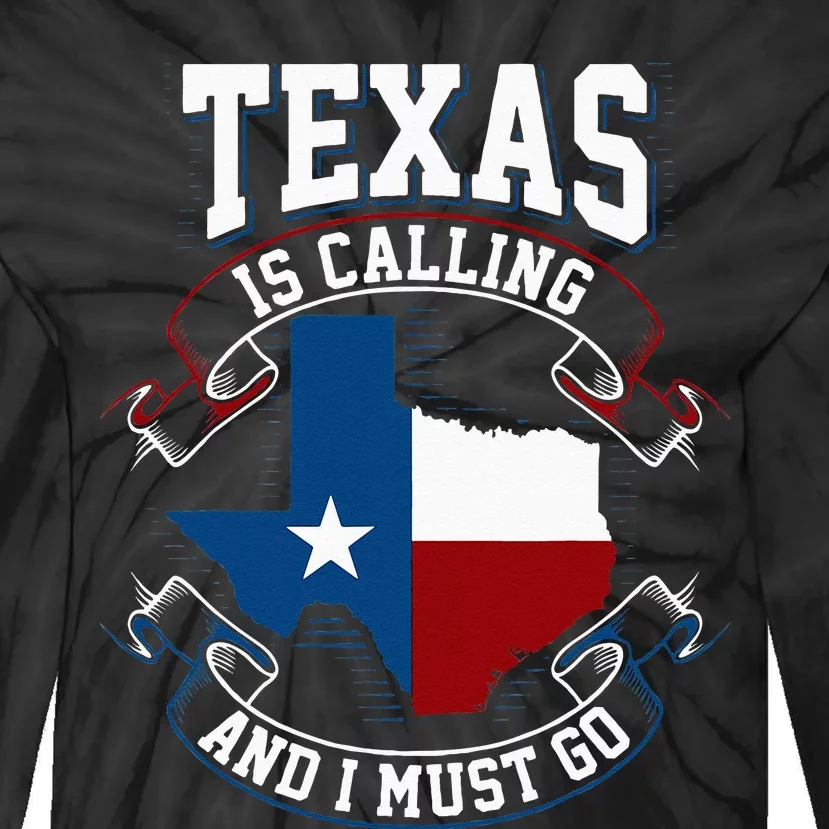 Texas Is Calling And I Must Go Tie-Dye Long Sleeve Shirt