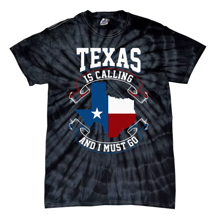 Texas Is Calling And I Must Go Tie-Dye T-Shirt