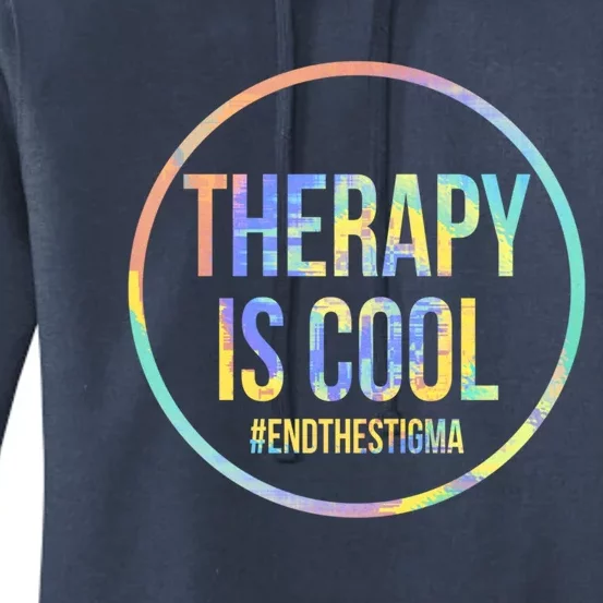 Therapy Is Cool Tal Health Awareness End Stigma Tiedye Gift Women's Pullover Hoodie