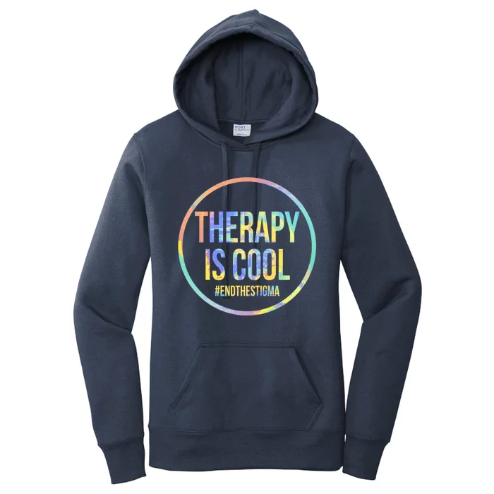 Therapy Is Cool Tal Health Awareness End Stigma Tiedye Gift Women's Pullover Hoodie