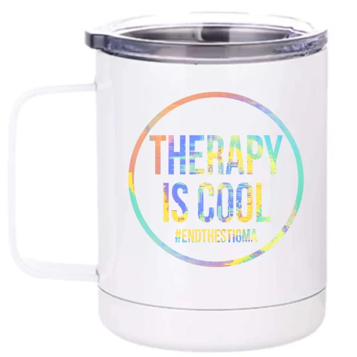 Therapy Is Cool Tal Health Awareness End Stigma Tiedye Gift Front & Back 12oz Stainless Steel Tumbler Cup