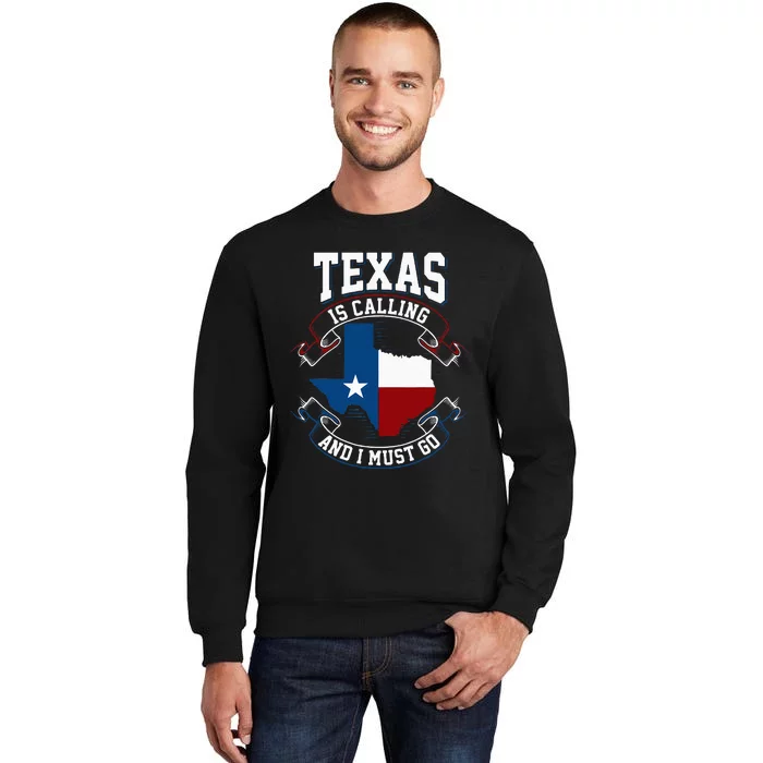 Texas Is Calling And I Must Go Tall Sweatshirt