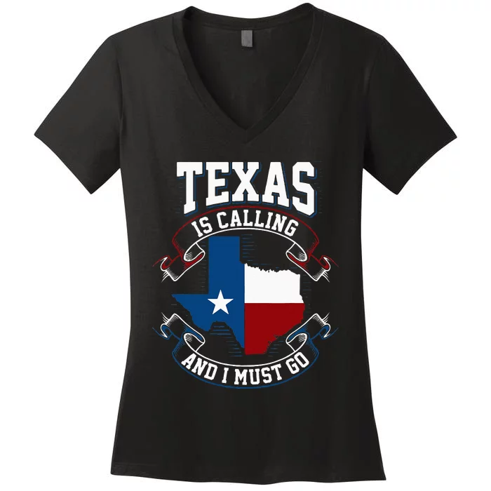 Texas Is Calling And I Must Go Women's V-Neck T-Shirt