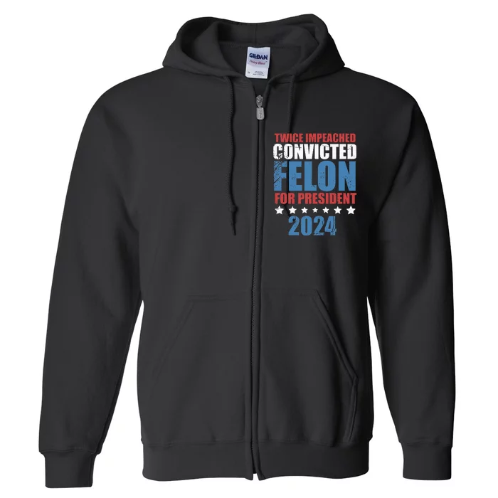 Twice Impeached Convicted Felon Full Zip Hoodie